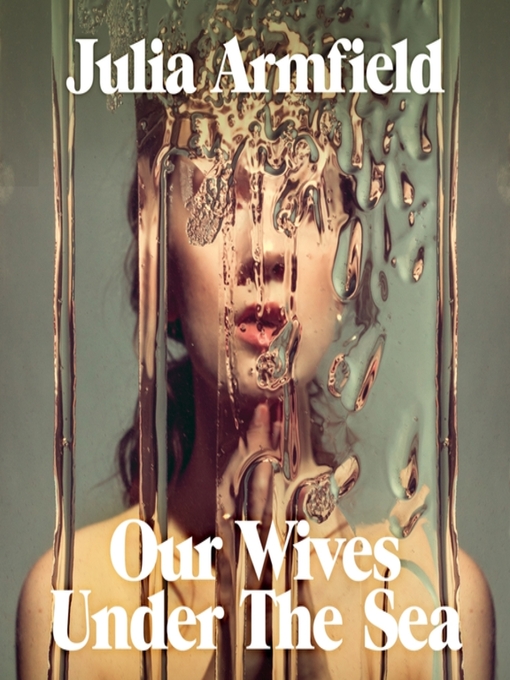 Title details for Our Wives Under the Sea by Julia Armfield - Available